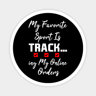 My Favorite Sport Is Tracking My Online Orders - Funny Sport Quote Magnet